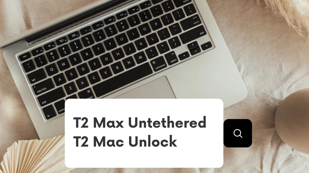T2 Max Untethered T2 Mac Unlock